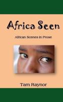 Africa Seen: African Scenes in Prose 1479282898 Book Cover