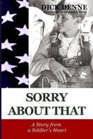 Sorry about That: A Story from a Soldier's Heart 1499108338 Book Cover