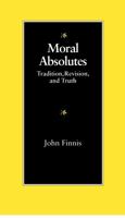 Moral Absolutes: Tradition, Revision, and Truth (The Michael J. Mcgivney Lectures of the John Paul II Institute for Studies on Marriage and Family ;) 0813207452 Book Cover