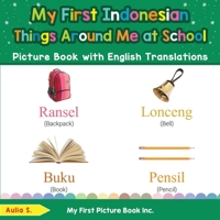 My First Indonesian Things Around Me at School Picture Book with English Translations: Bilingual Early Learning & Easy Teaching Indonesian Books for Kids 0369602633 Book Cover