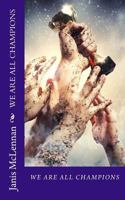 We Are All Champions: An Inspirational Collection of Poetic Writing 1515219178 Book Cover