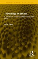 Technology in School: A Handbook of Practical Approaches and Ideas (Routledge Revivals) 1041294085 Book Cover