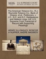 The American Tobacco Co., R.J. Reynolds Tobacco Co., Bank of Greece, et al., Petitioners, v. J.C., N.C. and A.C. Hadjipateras and Hellenic Lines, Ltd. ... of Record with Supporting Pleadings 1270354132 Book Cover