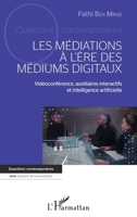 MEDIATIONS A L ERE DES MEDIUMS DIGITAUX (LES): Vidéoconférence, auxiliaires interactifs et intelligence artificielle (Questions Contemporaines) 2343249776 Book Cover