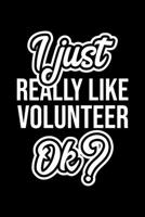 I Just Really Like Volunteer Ok?: Christmas Gift for Volunteer lover Funny Volunteer Journal Nice 2019 Christmas Present for Volunteer 6x9inch 120 pages 1702258963 Book Cover