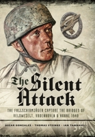 The Silent Attack: The Fallschirmjäger Capture the Bridges of Veldwezelt, Vroenhoven and Kanne 1940 103615002X Book Cover