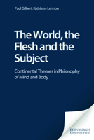 The World, the Flesh and the Subject: Continental Themes in Philosophy of Mind and Body 0748614990 Book Cover