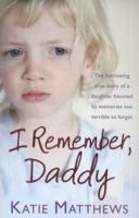 I Remember, Daddy: The harrowing true story of a daughter haunted by memories too terrible to forget 0007419023 Book Cover