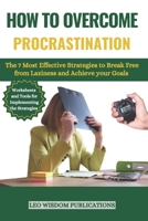 How to Overcome Procrastination: The 7 most effective strategies to break free from laziness and achieve your goals B0CPT51X2Q Book Cover