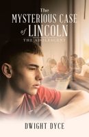The Mysterious Case of Lincoln: The Adolescent 1698715528 Book Cover