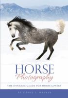 Horse Photography: The Dynamic Guide for Horse Lovers 0981793622 Book Cover