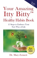 Your Amazing Itty Bitty(TM) Healthy Habits Book: 15 Steps to Embrace Your New Way of Life 1950326985 Book Cover