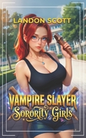 Vampire Slayer Sorority Girls: An Urban Fantasy Adventure (Hunters of the Undead) B0H1HZG6B5 Book Cover