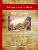 Primary Source Analysis: The Jeffersonians - Were They the Party of the People or Were They Empire Builders? 1387453866 Book Cover