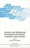 Atomic and Molecular Processes with Short Intense Laser Pulses 1461282691 Book Cover
