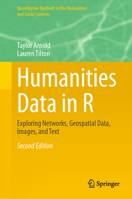 Humanities Data in R: Exploring Networks, Geospatial Data, Images, and Text 3319366718 Book Cover