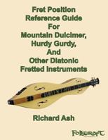 Fret Position Reference Guide For Mountain Dulcimer, Hurdy Gurdy, And Other Diatonic Fretted Instruments 1468104799 Book Cover