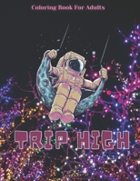 Trip High Coloring Book For Adults: The Stoner's Psychedelic Coloring With 30 Cool Images For Absolute Relaxation and Stress Relief B08Y4LKC7Y Book Cover