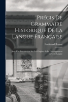 Pr�cis De Grammaire Historique De La Langue Fran�aise: Avec Une Introduction Sur Les Origines Et Le D�veloppement De Cette Langue 1018444505 Book Cover