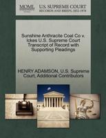 Sunshine Anthracite Coal Co v. Ickes U.S. Supreme Court Transcript of Record with Supporting Pleadings 1270304100 Book Cover
