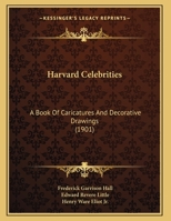 Harvard Celebrities: A Book Of Caricatures And Decorative Drawings 0548881413 Book Cover