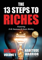 The 13 Steps To Riches: Habitude Warrior Volume 1: DESIRE with Denis Waitley (Habitude Warrior Special Edition Volume 1: Desire with Denis Waitley) 1637920741 Book Cover