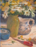 Painting the Impressionist Still Life with Margaret Aycock (Oil Painting Instructional Books by Margaret Aycock) B0F1LJ3G17 Book Cover