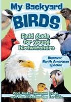 My Backyard Birds | Field Guide for Young Birdwatchers: Discover North American Species | Cool Facts, Awesome Birds, and Identification Tips for Kids B0GQP8TGW1 Book Cover