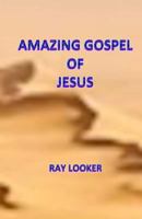 Amazing Gospel of Jesus 1490534911 Book Cover