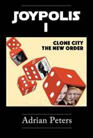 Joypolis I: Clone City & the New Order 1725747340 Book Cover