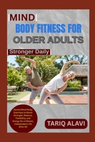Mind-Body Fitness for Older Adults: Gentle Mind-Body Exercises to Boost Strength, Balance, Flexibility, and Energy for a Vibrant, Independent Life After 50 B0FSYVCH1W Book Cover