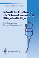 Kunstliche Ernahrung Fur Schwerkranke Und Pflegebedurftige: Ein Kompendium Fur Das Pflegepersonal 3540569189 Book Cover