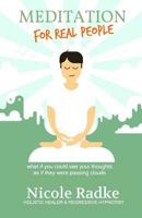 Meditation for Real People: Jump Start Your Imagination 1523254025 Book Cover