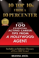 10 Top 10s From A 10 Percenter: Over 100 Essential Acting Career Tips From A Hollywood Agent 1736298100 Book Cover