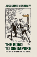 The Road to Singapore: The Myth of British Betrayal 1921509953 Book Cover
