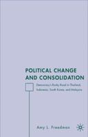 Political Change and Consolidation: Democracy's Rocky Road in Thailand, Indonesia, South Korea, and Malaysia 134953076X Book Cover