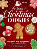 The Magic of Christmas Cookies: Rediscover the Wonder, Warmth, and Cozy Rituals of the Season | Create Cherished Memories With Simple, Confidence-Building Recipes That Fill Your Home With Joy. B0G48J9MGR Book Cover