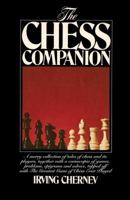 The chess companion: A merry collection of tales of chess and its players, together with a cornucopia of games, problems, epigrams & advice, topped off with the greatest game of chess ever played, 0671216511 Book Cover