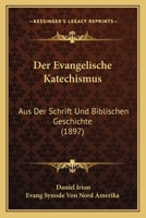 Der Evangelische Katechismus: Aus Der Schrift Und Biblischen Geschichte (1897) 1167684419 Book Cover