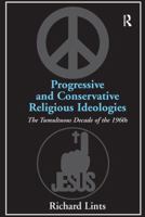 Progressive and Conservative Religious Ideologies: The Tumultuous Decade of the 1960s 113827867X Book Cover