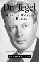 Dr. Tegel, Miracle Worker of Berlin: Harald Poelchau in Nazi Germany 1628544422 Book Cover