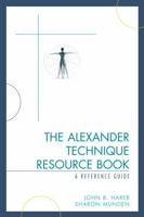 The Alexander Technique Resource Book: A Reference Guide 0810854317 Book Cover