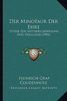 Der Minotaur Der Ehre: Studie Zur Antiduellbewegung Und Duellluge (1902) 1160439672 Book Cover