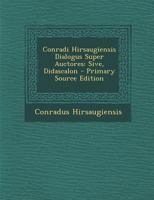 Conradi Hirsaugiensis: Dialogus Super Auctores, Sive Didascalon. Eine Literaturgeschichte Aus Dem XII. Jahrhundert 1021633712 Book Cover