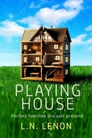 PLAYING HOUSE: Perfect families are just pretend 1068410507 Book Cover
