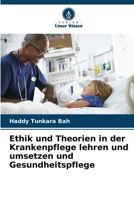 Ethik und Theorien in der Krankenpflege lehren und umsetzen und Gesundheitspflege (German Edition) 6207946359 Book Cover