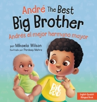 André the Best Big Brother / Andrés el Mejor Hermano Mayor: A Book for Kids to Help Prepare a Soon-To-Be Big Brother for a New Baby / un Libro ... (André and Noelle) (Spanish Edition) 1954980108 Book Cover