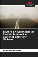 Toward an Aesthetics of Anomie in Maurice Blanchot and Henri Michaux 6209648665 Book Cover