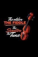 The Older the Fiddle the Sweeter the Tune: Fiddlers Violin Music Gift (6x9) Music Sheet 1092827706 Book Cover