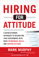 Hiring for Attitude: A Revolutionary Approach to Recruiting and Selecting People with Both Tremendous Skills and Superb Attitude 126564330X Book Cover